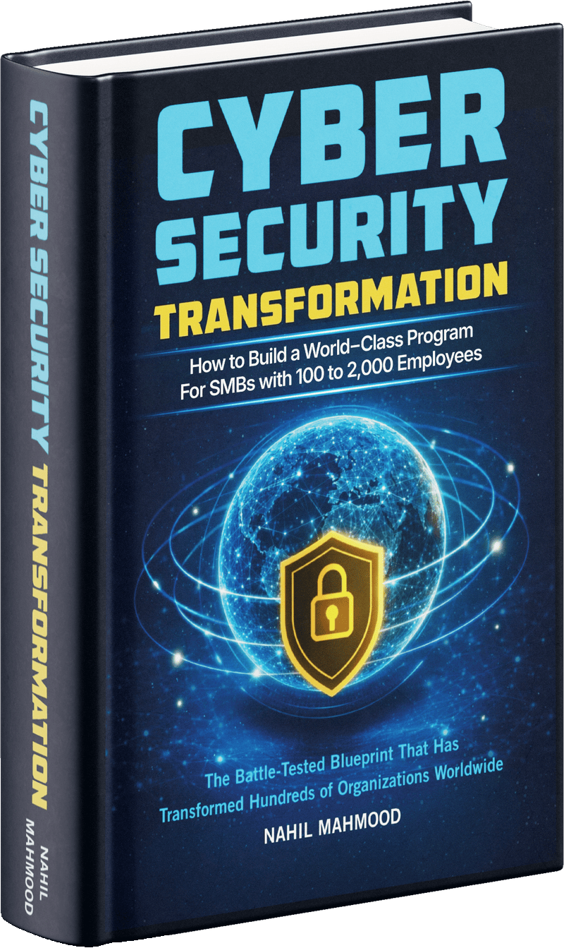 Cybersecurity Transformation by Nahil Mahmood — The Battle-Tested Blueprint for SMB Cybersecurity